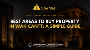 Best Areas to Buy Property in Wah Cantt: A Simple Guide